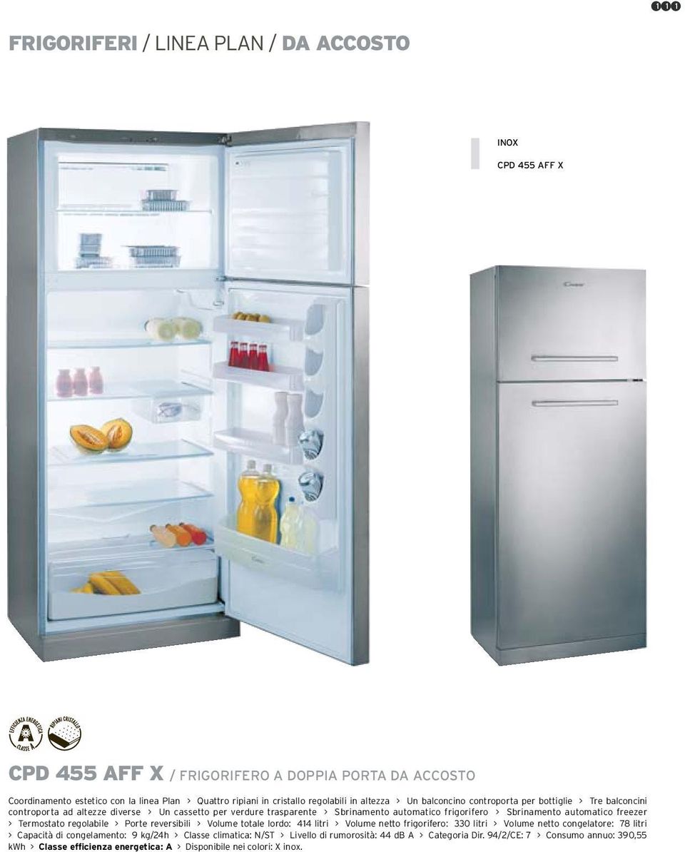 Sbrinamento automatico freezer > Termostato regolabile > Porte reversibili > Volume totale lordo: 414 litri > Volume netto frigorifero: 330 litri > Volume netto congelatore: 78 litri > Capacità