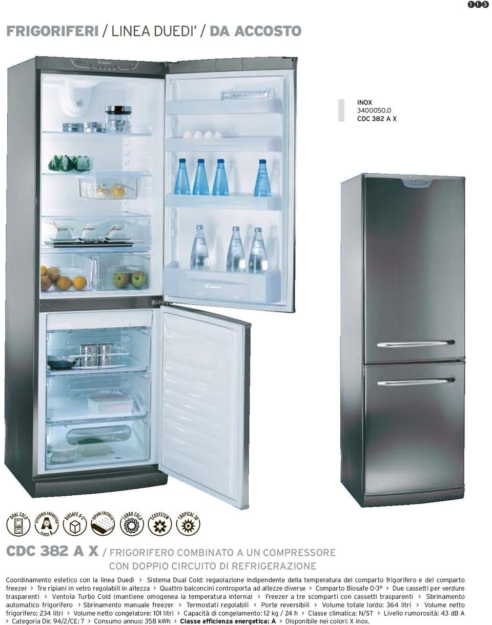 temperatura del comparto frigorifero e del comparto freezer > Tre ripiani in vetro regolabili in altezza > Quattro balconcini controporta ad altezze diverse > Comparto Biosafe 0-3 > Due cassetti per