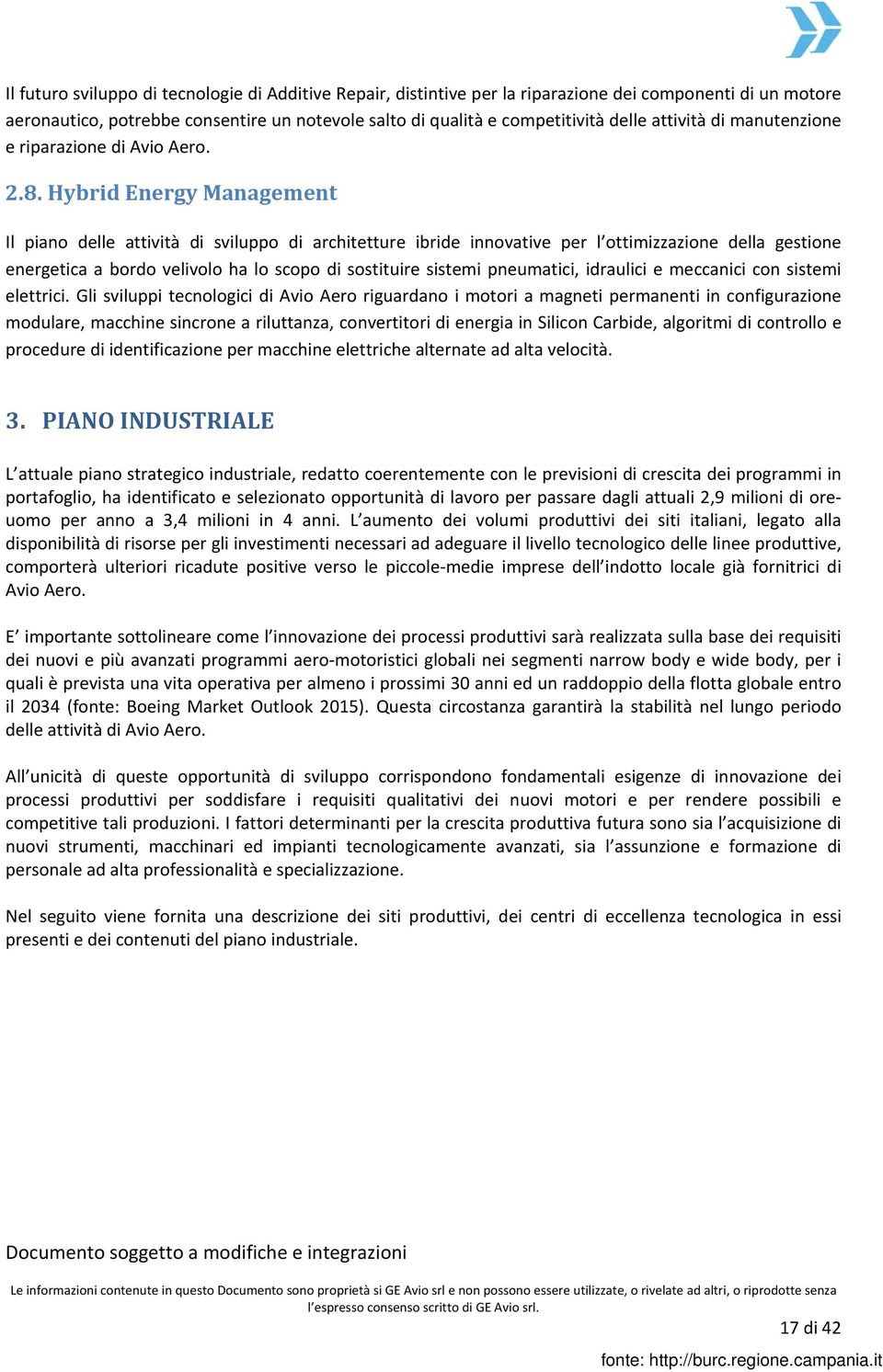 Hybrid Energy Management Il piano delle attività di sviluppo di architetture ibride innovative per l ottimizzazione della gestione energetica a bordo velivolo ha lo scopo di sostituire sistemi