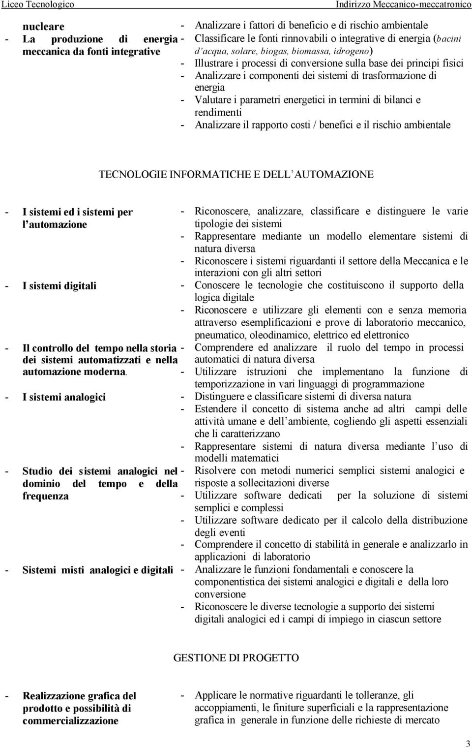 parametri energetici in termini di bilanci e rendimenti - Analizzare il rapporto costi / benefici e il rischio ambientale TECNOLOGIE INFORMATICHE E DELL AUTOMAZIONE - I sistemi ed i sistemi per l