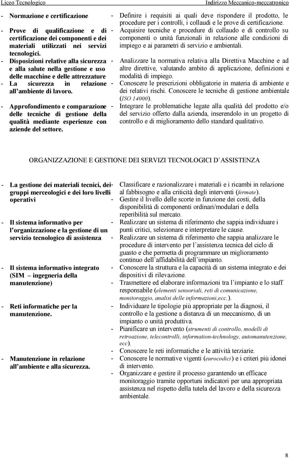 relazione alle condizioni di impiego e ai parametri di servizio e ambientali. tecnologici.