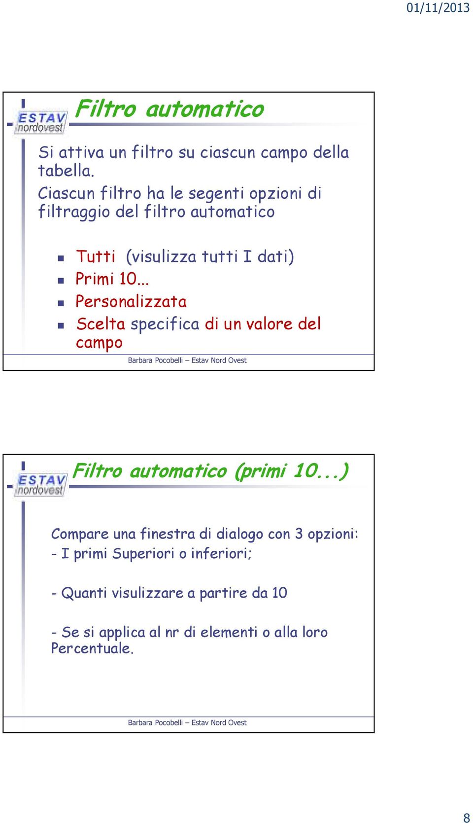 .. Personalizzata Scelta specifica di un valore del campo Filtro automatico (primi 10.