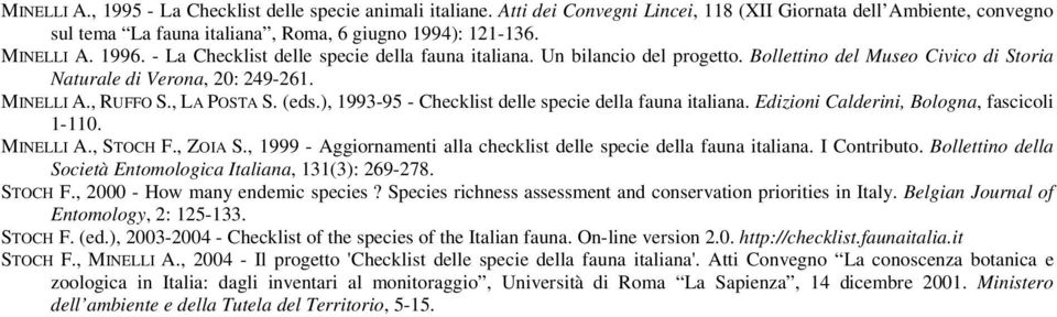 ), 1993-95 - Checklist delle specie della fauna italiana. Edizioni Calderini, Bologna, fascicoli 1-110. MINELLI A., STOCH F., ZOIA S.