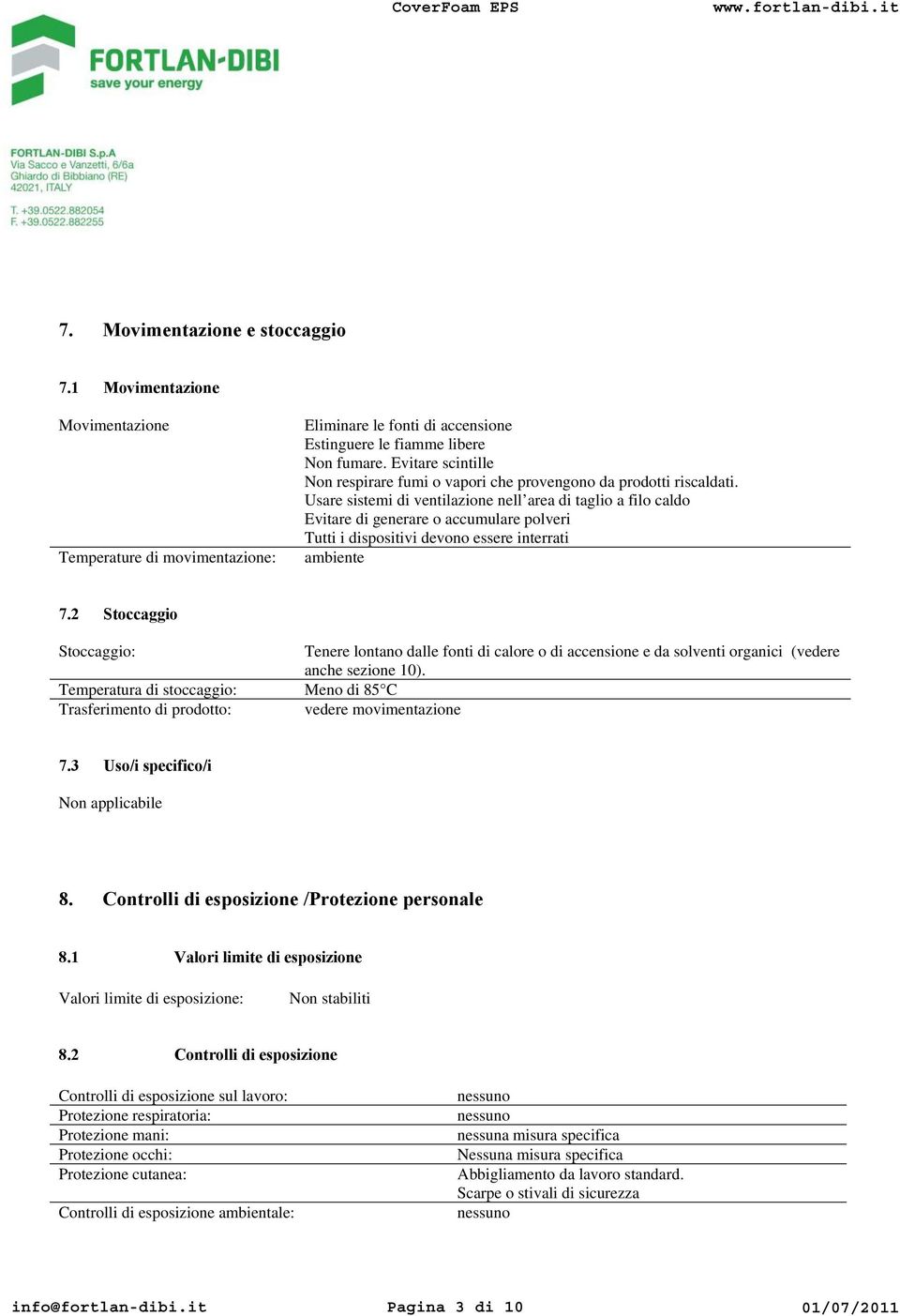 Usare sistemi di ventilazione nell area di taglio a filo caldo Evitare di generare o accumulare polveri Tutti i dispositivi devono essere interrati ambiente 7.