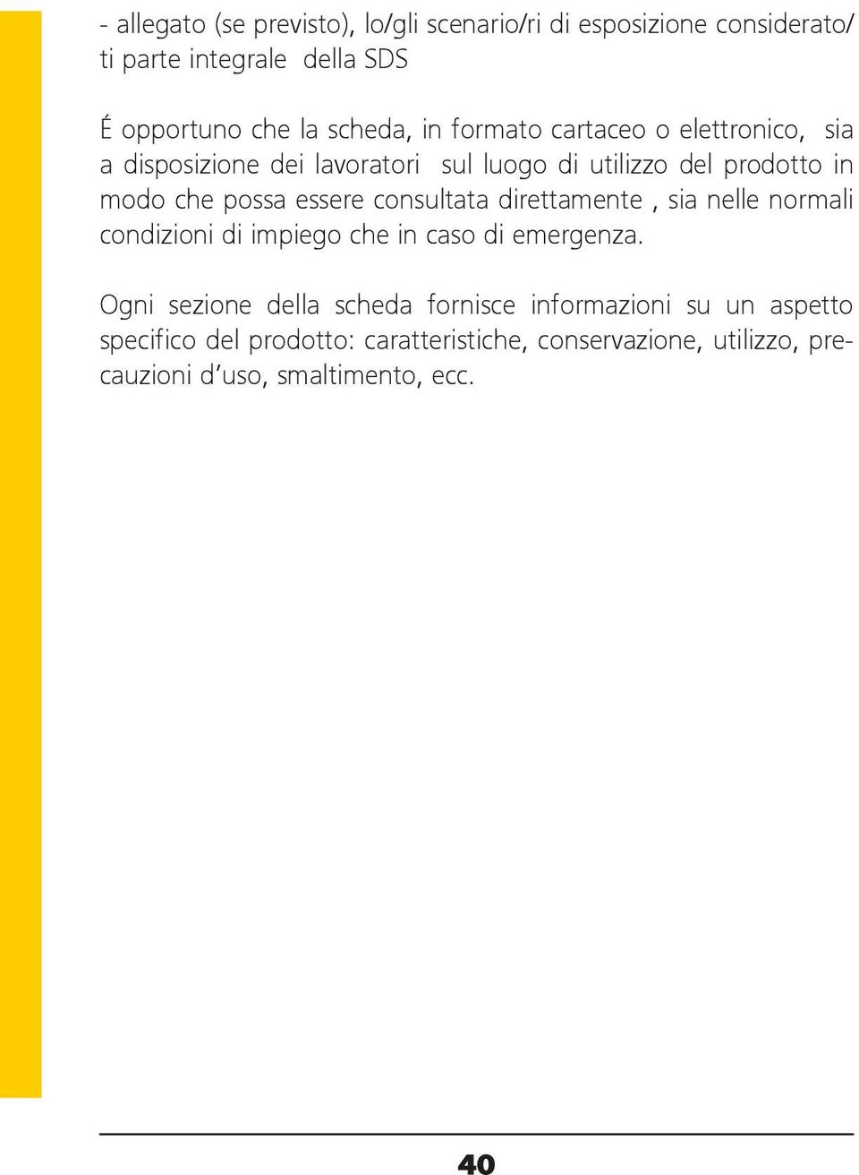 consultata direttamente, sia nelle normali condizioni di impiego che in caso di emergenza.