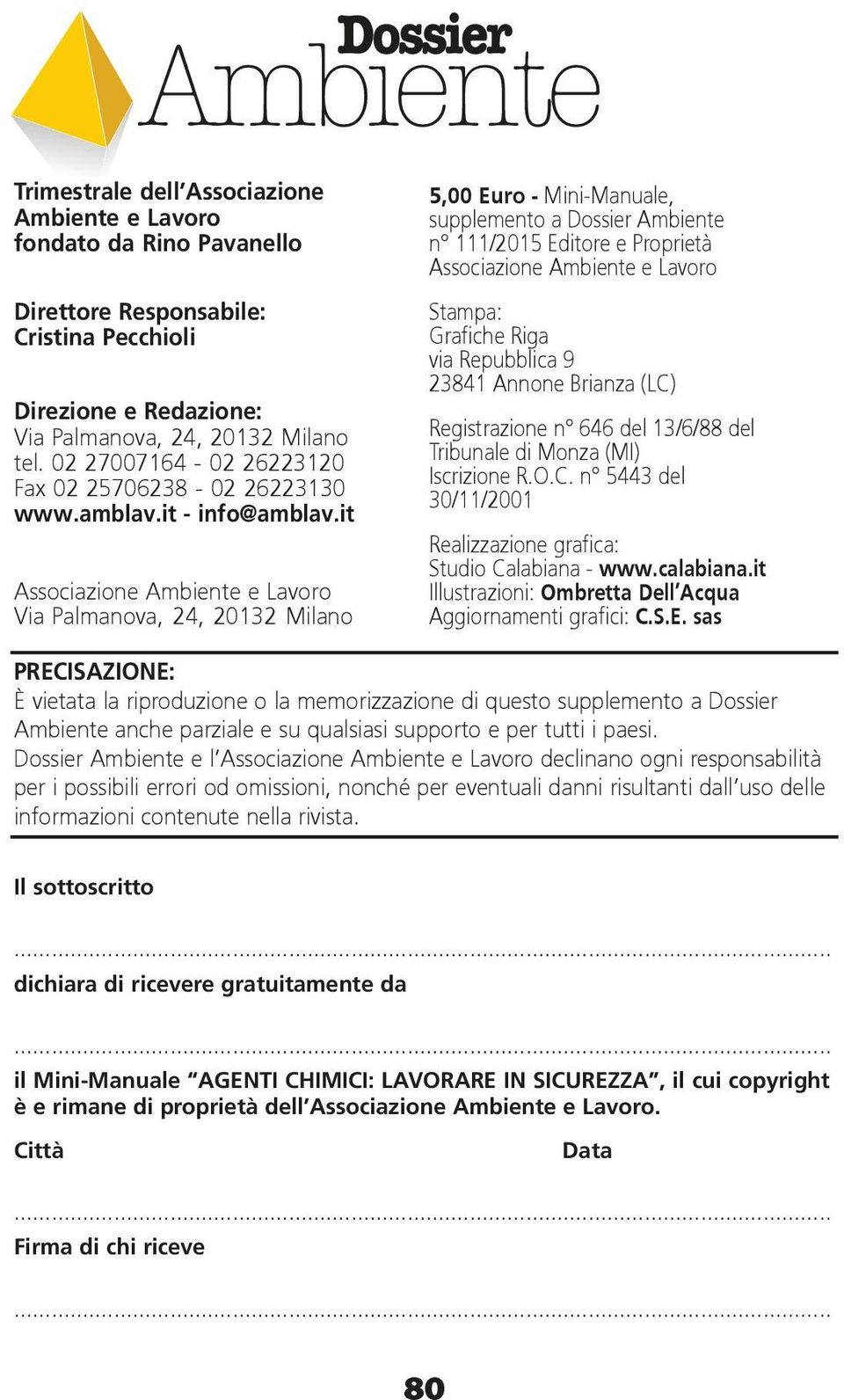 it Associazione Ambiente e Lavoro Via Palmanova, 24, 20132 Milano 5,00 Euro - Mini-Manuale, supplemento a Dossier Ambiente n 111/2015 Editore e Proprietà Associazione Ambiente e Lavoro Stampa: