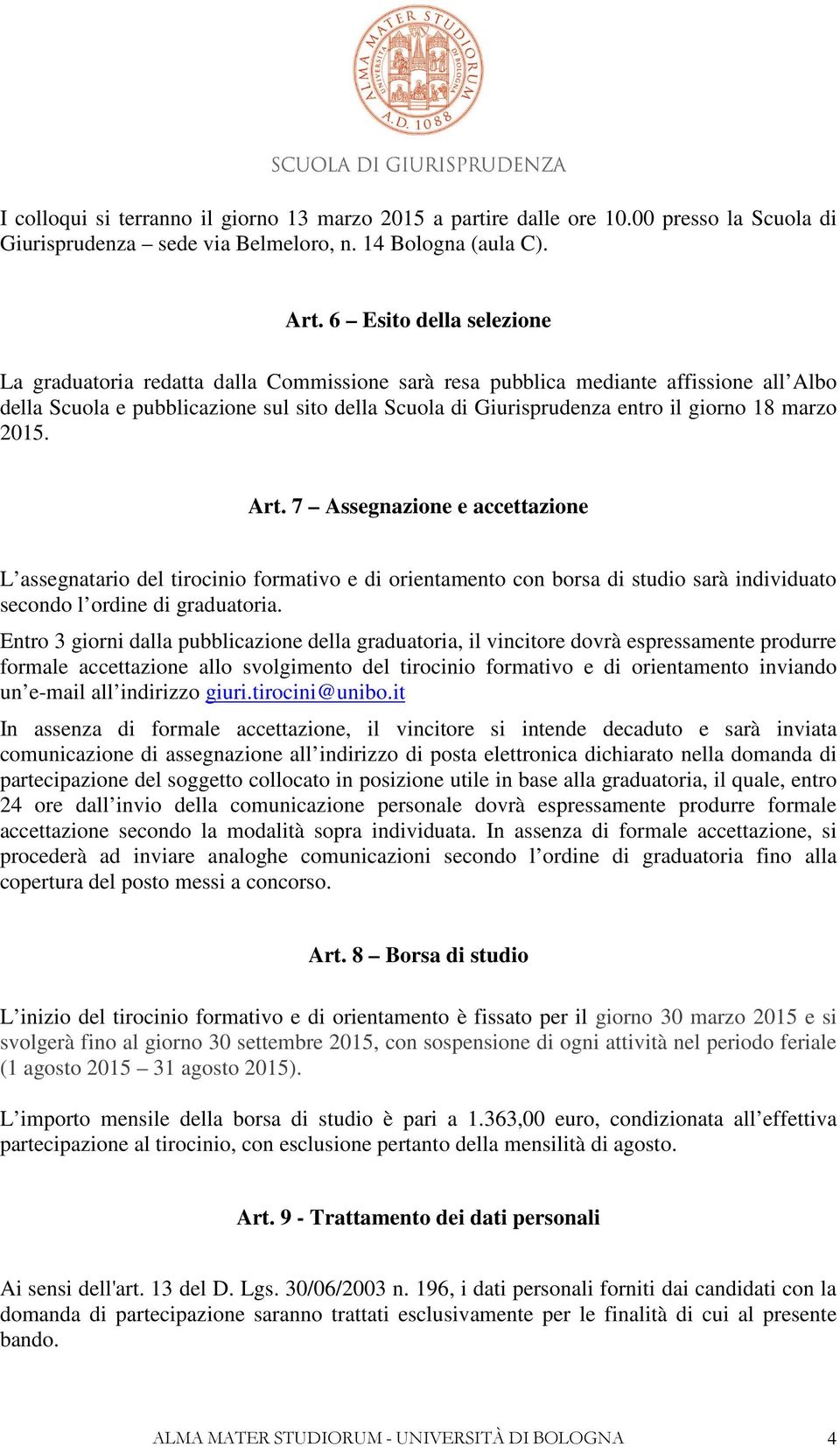 18 marzo 2015. Art. 7 Assegnazione e accettazione L assegnatario del tirocinio formativo e di orientamento con borsa di studio sarà individuato secondo l ordine di graduatoria.