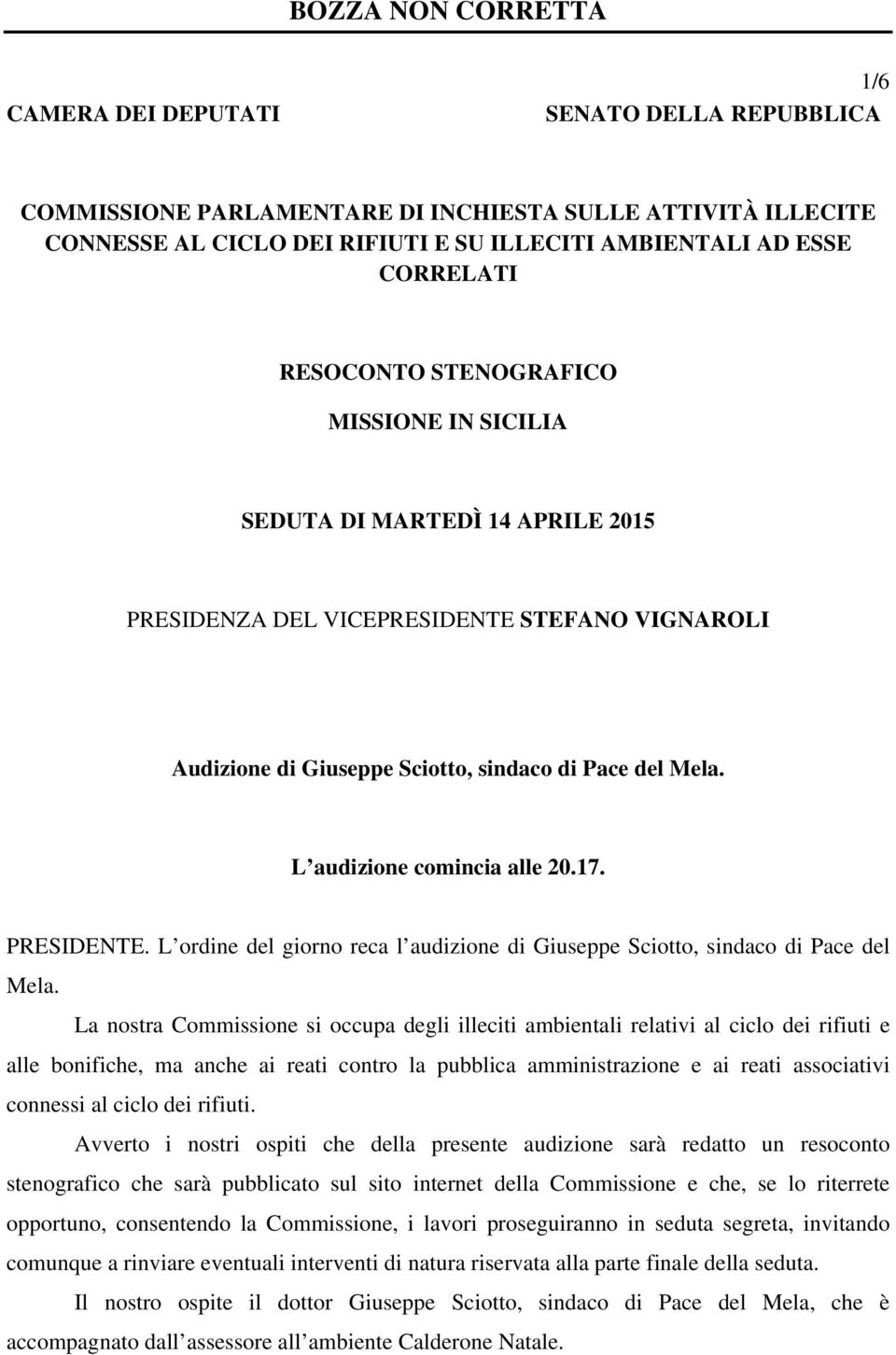 17. PRESIDENTE. L ordine del giorno reca l audizione di Giuseppe Sciotto, sindaco di Pace del Mela.