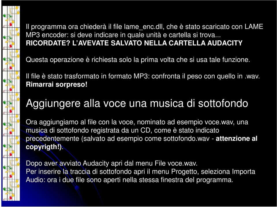 Rimarrai sorpreso! Aggiungere alla voce una musica di sottofondo Ora aggiungiamo al file con la voce, nominato ad esempio voce.