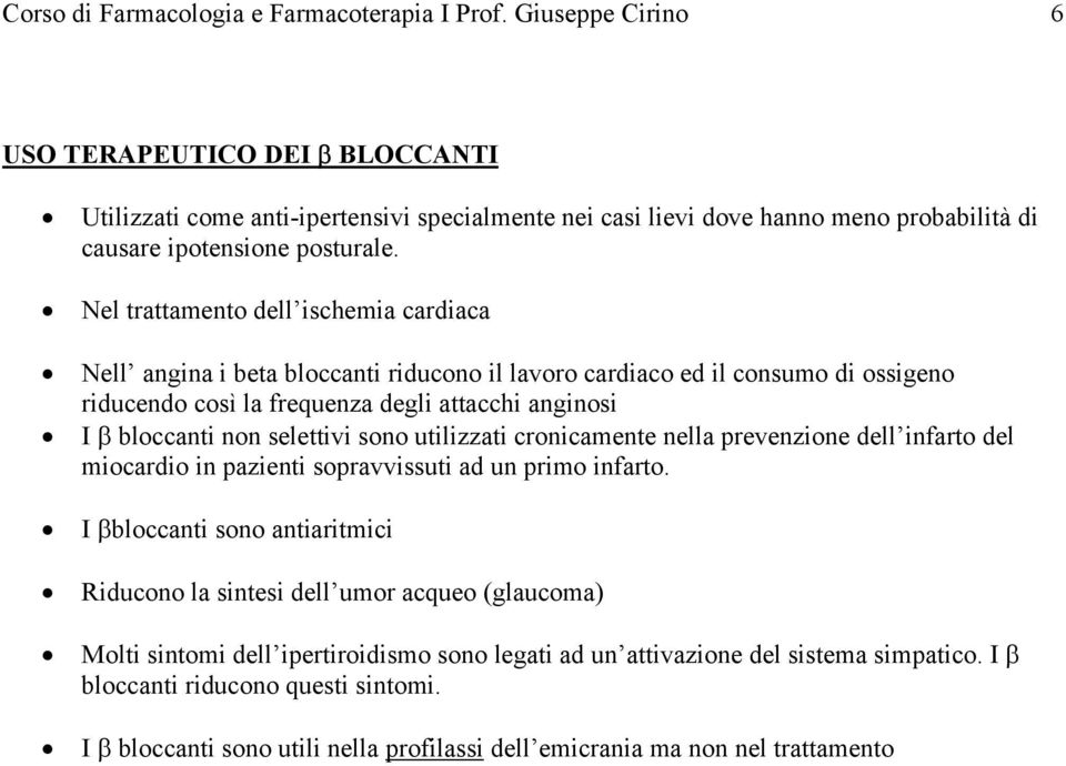 Nel trattamento dell ischemia cardiaca Nell angina i beta bloccanti riducono il lavoro cardiaco ed il consumo di ossigeno riducendo così la frequenza degli attacchi anginosi I β bloccanti non