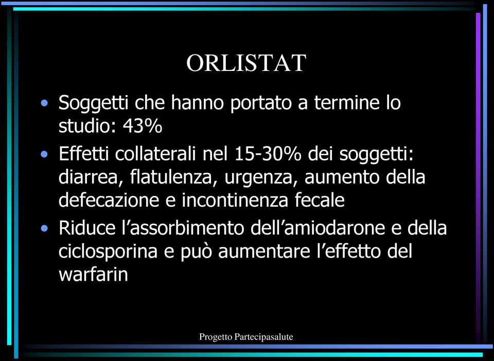 aumento della defecazione e incontinenza fecale Riduce l assorbimento