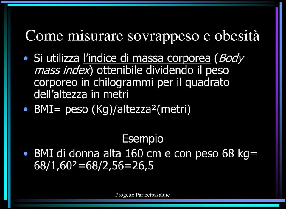 chilogrammi per il quadrato dell altezza in metri BMI= peso