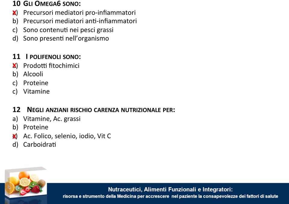 SONO: a) X Prodo; fitochimici b) Alcooli c) Proteine c) Vitamine 12 NEGLI ANZIANI RISCHIO CARENZA