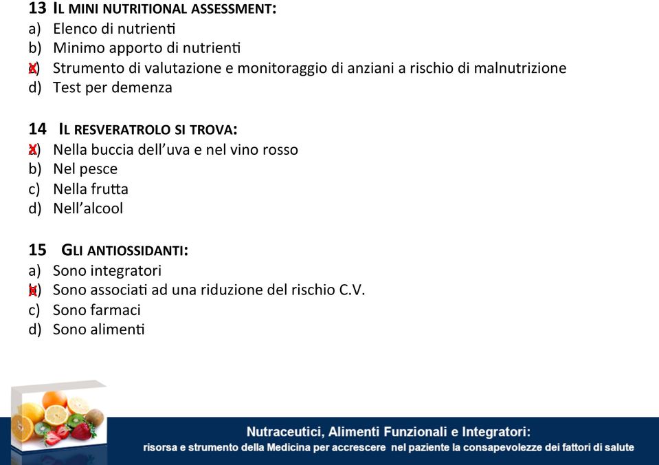 TROVA: a) X Nella buccia dell uva e nel vino rosso b) Nel pesce c) Nella fru8a d) Nell alcool 15 GLI