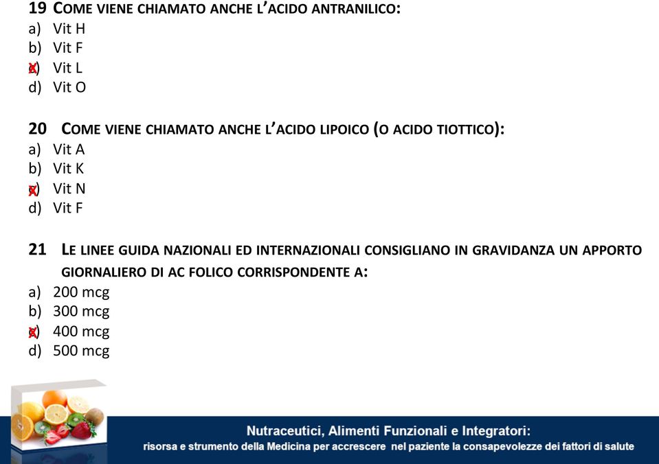 d) Vit F 21 LE LINEE GUIDA NAZIONALI ED INTERNAZIONALI CONSIGLIANO IN GRAVIDANZA UN