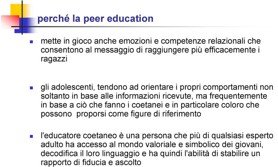 i coetanei e in particolare coloro che possono proporsi come figure di riferimento l'educatore coetaneo è una persona che più di qualsiasi esperto