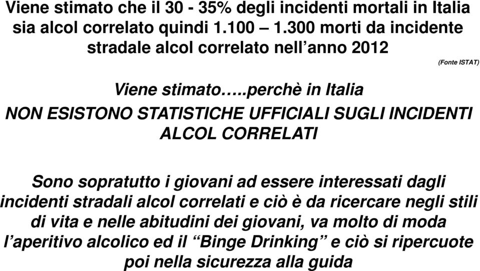 .perchè in Italia (Fonte ISTAT) NON ESISTONO STATISTICHE UFFICIALI SUGLI INCIDENTI ALCOL CORRELATI Sono sopratutto i giovani ad essere