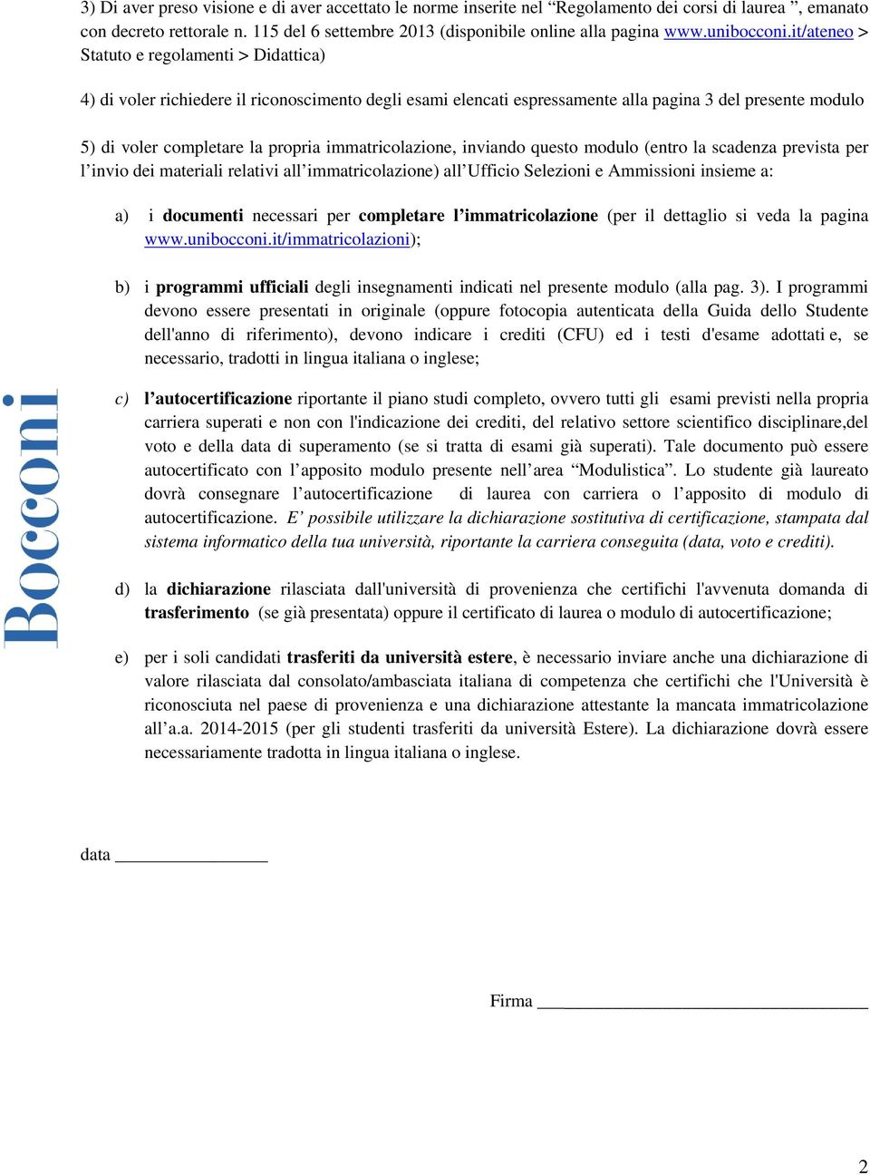 it/ateneo > Statuto e regolamenti > Didattica) 4) di voler richiedere il riconoscimento degli esami elencati espressamente alla pagina 3 del presente modulo 5) di voler completare la propria