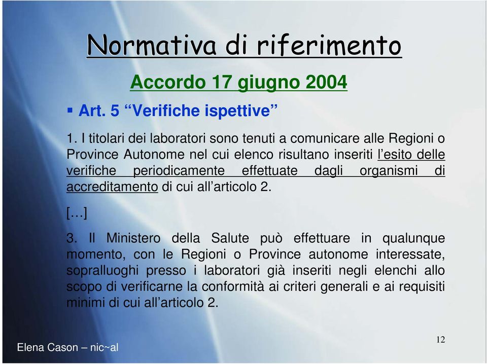 verifiche periodicamente effettuate dagli organismi di accreditamento di cui all articolo 2. [ ] Accordo 17 giugno 2004 3.