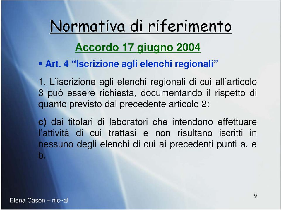 rispetto di quanto previsto dal precedente articolo 2: c) dai titolari di laboratori che