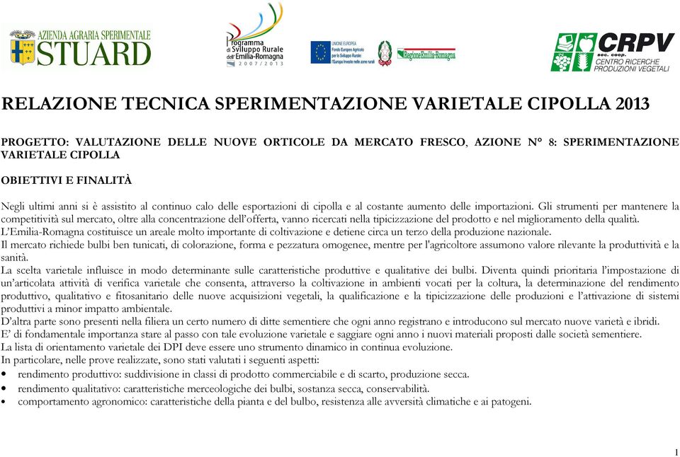 Gli strumenti per mantenere la competitività sul mercato, oltre alla concentrazione dell offerta, vanno ricercati nella tipicizzazione del prodotto e nel miglioramento della qualità.