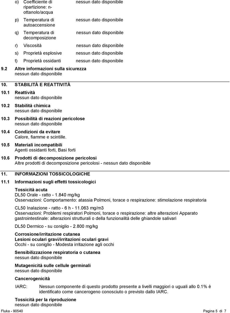 10.5 Materiali incompatibili Agenti ossidanti forti, Basi forti 10.6 Prodotti di decomposizione pericolosi Altre prodotti di decomposizione pericolosi - 11. INFORMAZIONI TOSSICOLOGICHE 11.