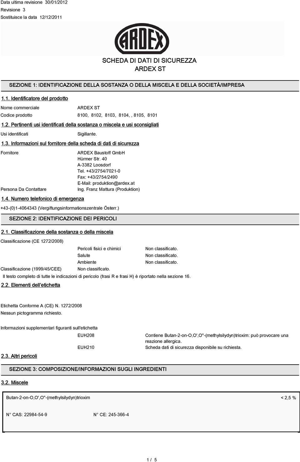 Informazioni sul fornitore della scheda di dati di sicurezza Fornitore Persona Da Contattare 1.4. Numero telefonico di emergenza ARDEX Baustoff GmbH Hürmer Str. 40 A-3382 Loosdorf Tel.