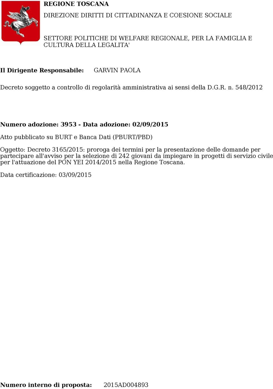 Dirigente Responsabile: GARVIN PAOLA Decreto soggetto a controllo di regolarità