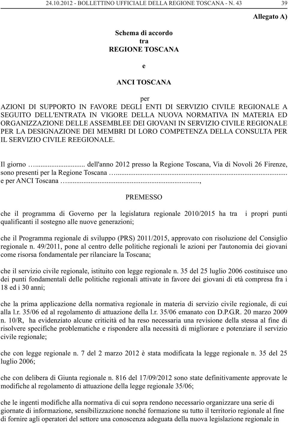 .. dell'anno 2012 presso la Regione Toscana, Via di Novoli 26 Firenze, sono presenti per la Regione Toscana... e per ANCI Toscana.