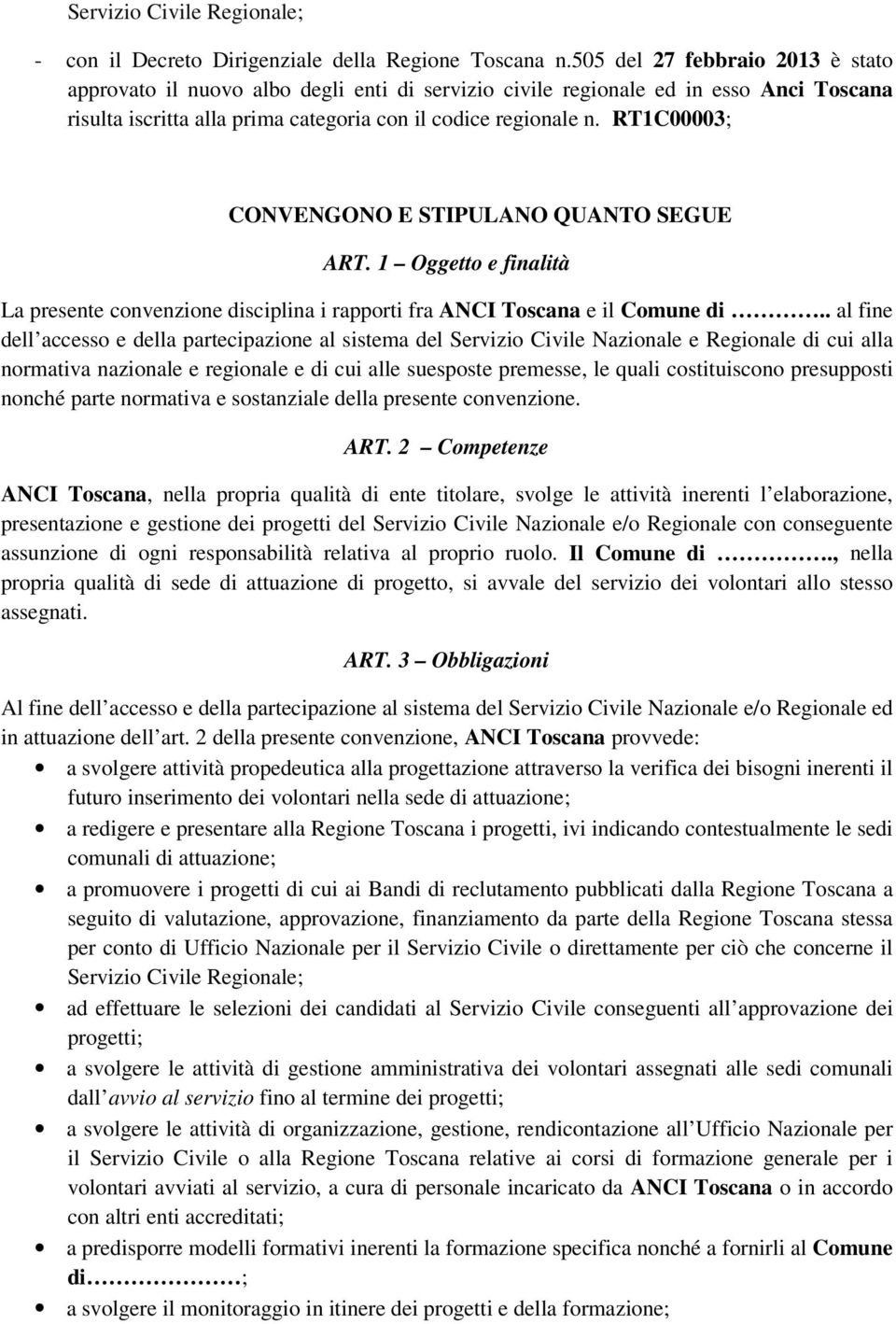 RT1C00003; CONVENGONO E STIPULANO QUANTO SEGUE ART. 1 Oggetto e finalità La presente convenzione disciplina i rapporti fra ANCI Toscana e il Comune di.