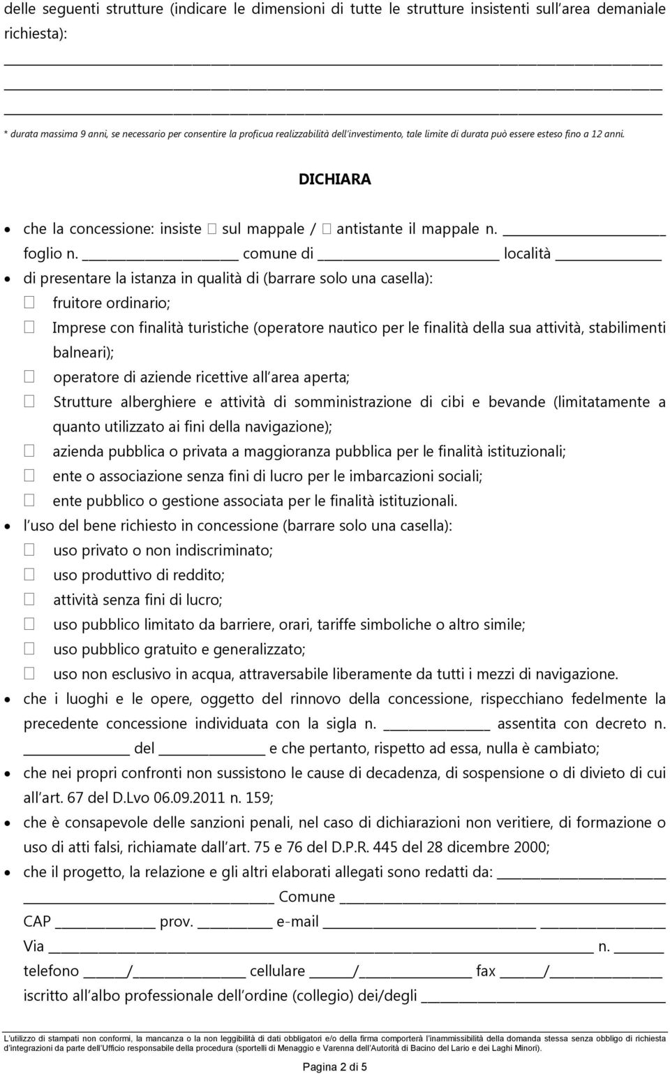 comune di località di presentare la istanza in qualità di (barrare solo una casella): fruitore ordinario; Imprese con finalità turistiche (operatore nautico per le finalità della sua attività,