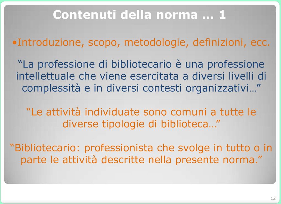 di complessità e in diversi contesti organizzativi Le attività individuate sono comuni a tutte le