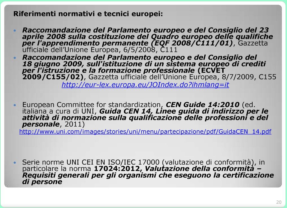 di crediti per l'istruzione e la formazione professionale (ECVET 2009/C155/02), Gazzetta ufficiale dell Unione Europea, 8/7/2009, C155 http://eur-lex.europa.eu/joindex.do?