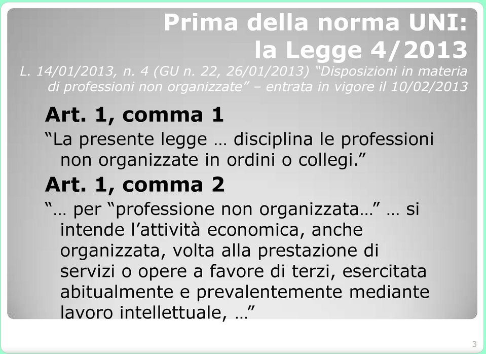 1, comma 1 La presente legge disciplina le professioni non organizzate in ordini o collegi. Art.