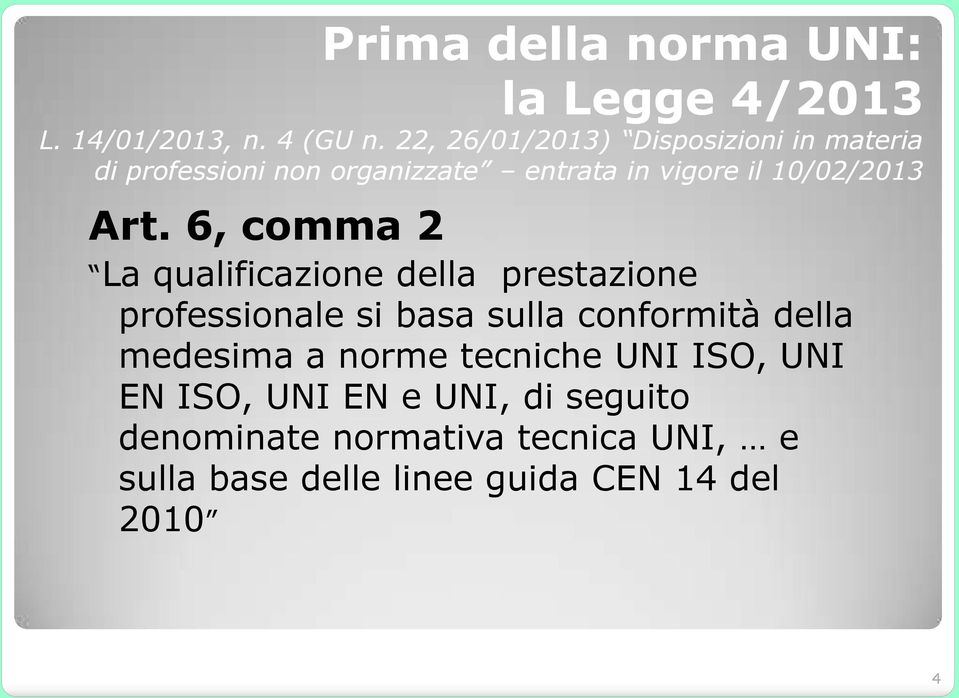 Art. 6, comma 2 La qualificazione della prestazione professionale si basa sulla conformità della