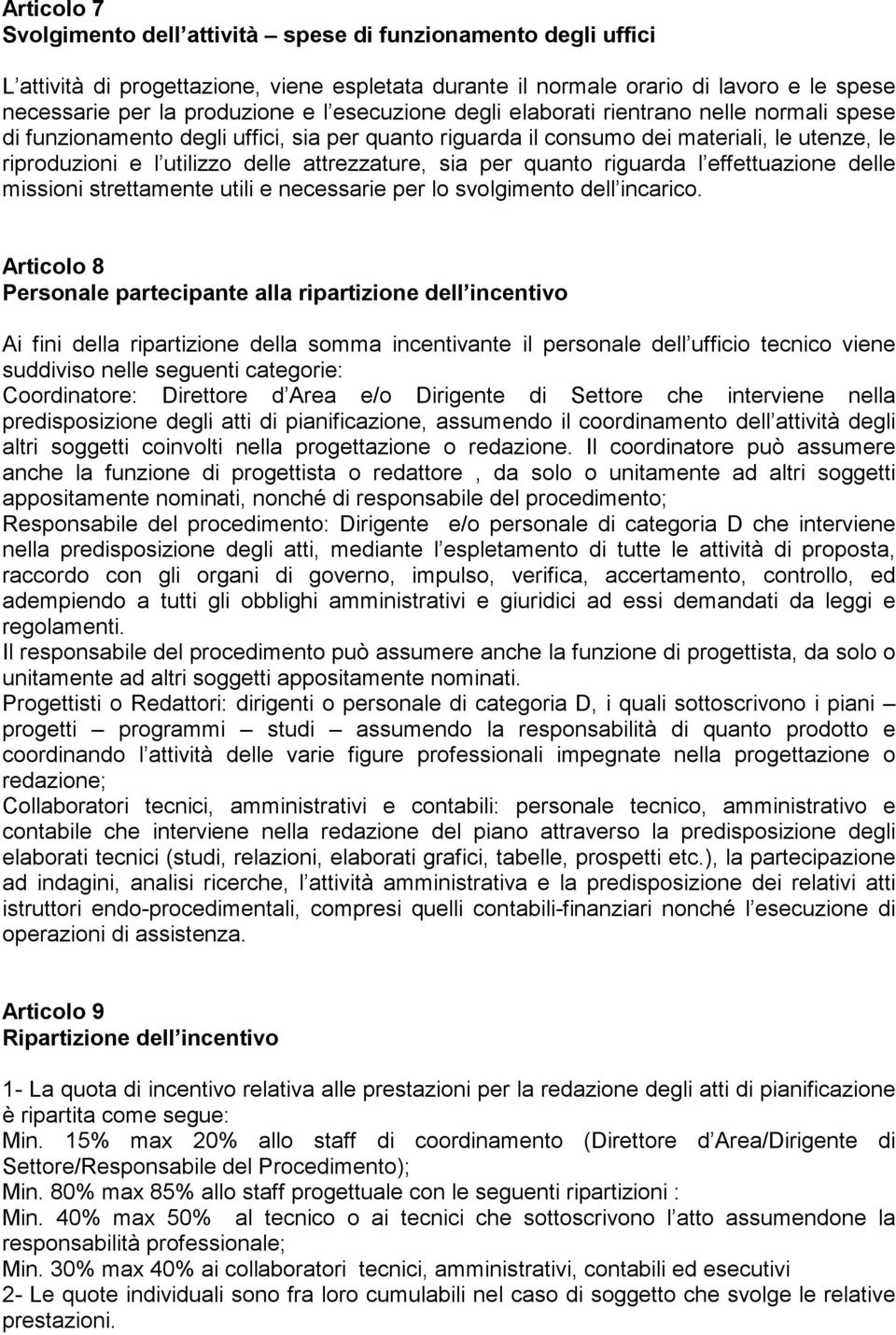 sia per quanto riguarda l effettuazione delle missioni strettamente utili e necessarie per lo svolgimento dell incarico.