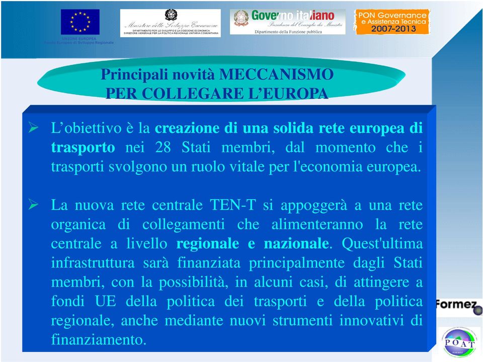 La nuova rete centrale TEN-T si appoggerà a una rete organica di collegamenti che alimenteranno la rete centrale a livello regionale e nazionale.