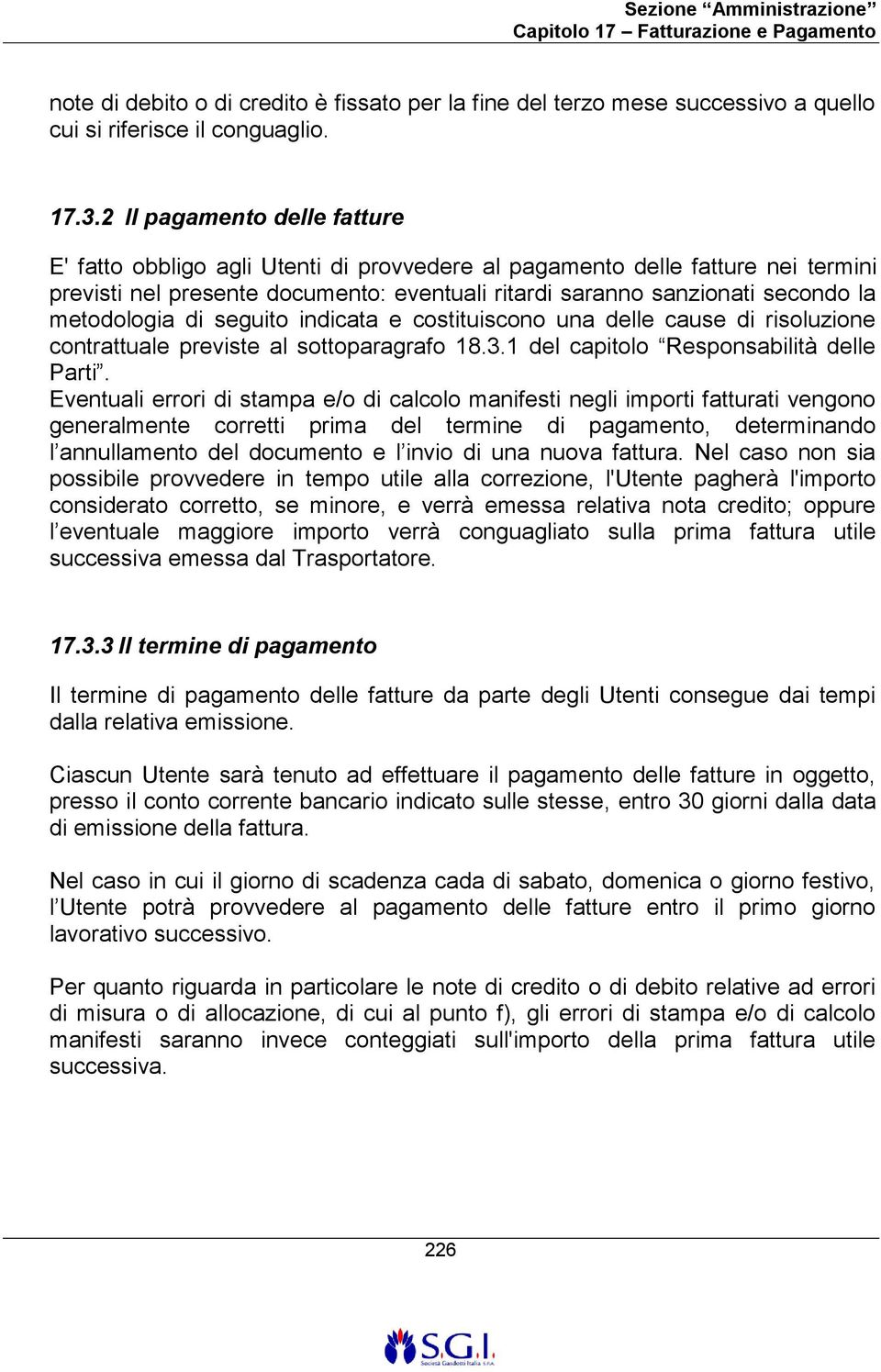 metodologia di seguito indicata e costituiscono una delle cause di risoluzione contrattuale previste al sottoparagrafo 18.3.1 del capitolo Responsabilità delle Parti.