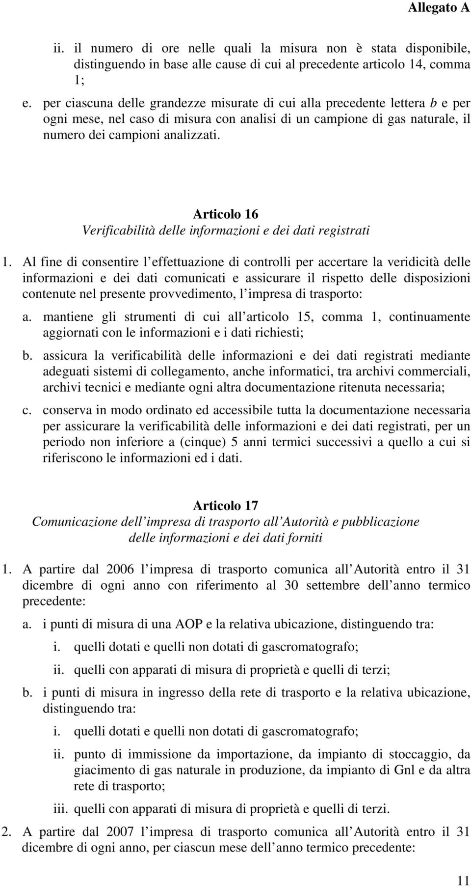 Articolo 16 Verificabilità delle informazioni e dei dati registrati 1.