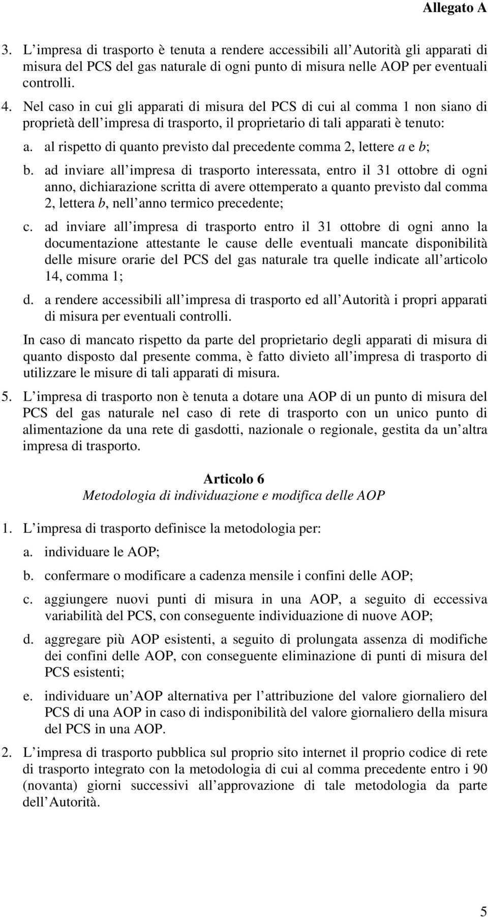 al rispetto di quanto previsto dal precedente comma 2, lettere a e b; b.