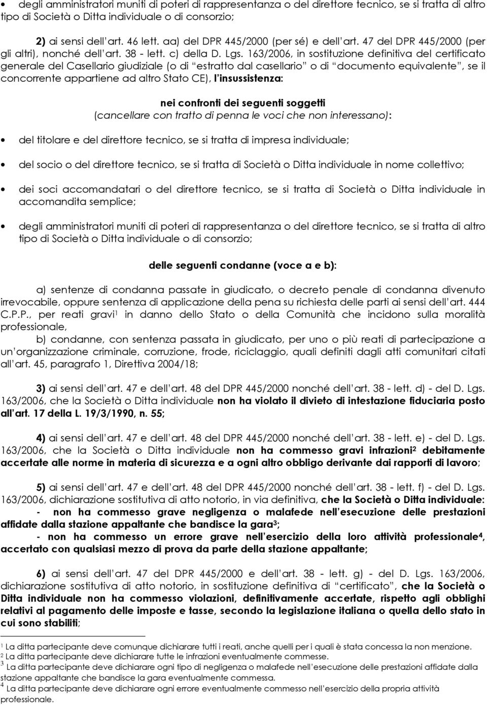 163/2006, in sostituzione definitiva del certificato generale del Casellario giudiziale (o di estratto dal casellario o di documento equivalente, se il concorrente appartiene ad altro Stato CE), l