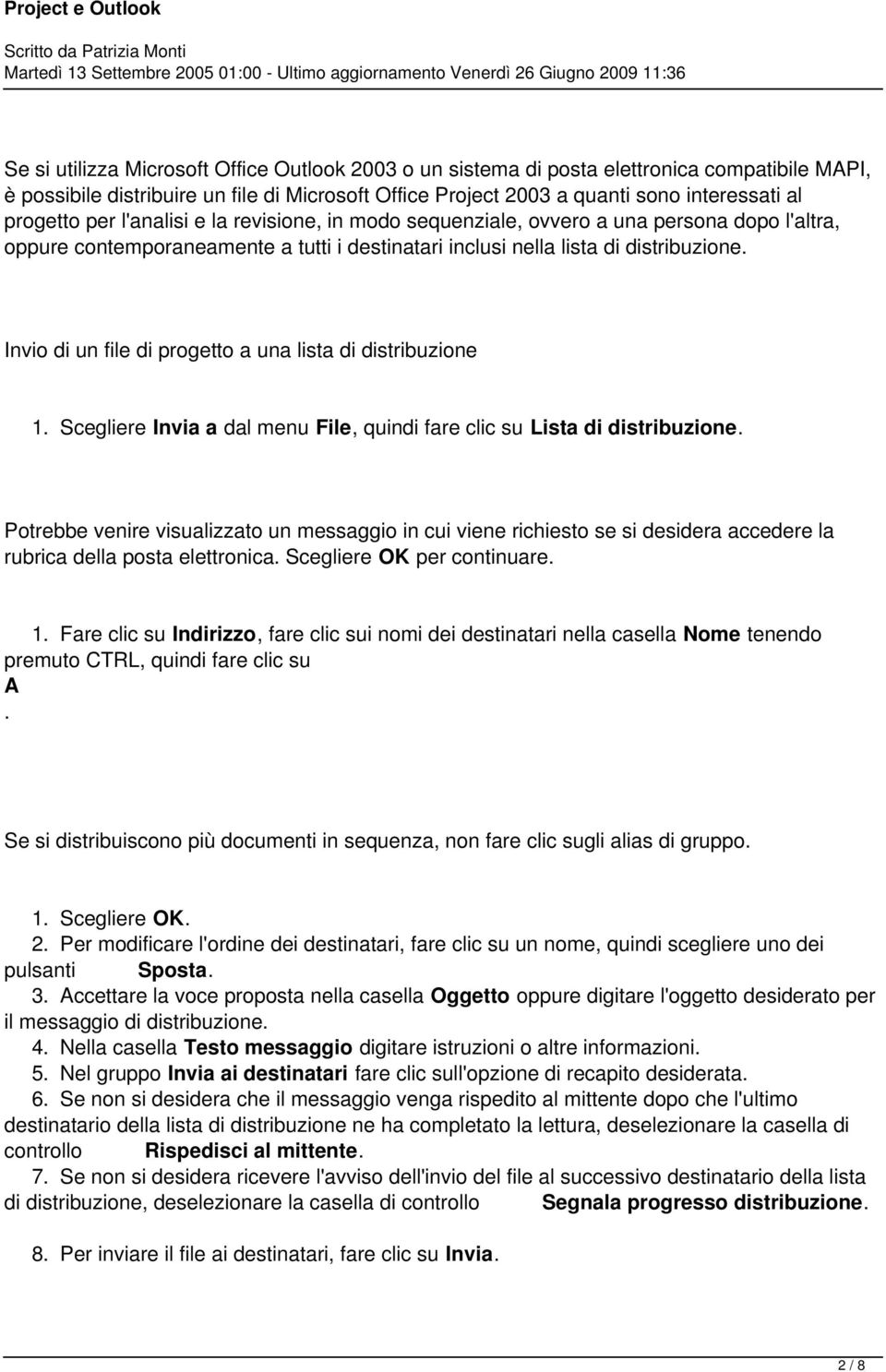 a una lista di distribuzione 1 Scegliere Invia a dal menu File, quindi fare clic su Lista di distribuzione Potrebbe venire visualizzato un messaggio in cui viene richiesto se si desidera accedere la