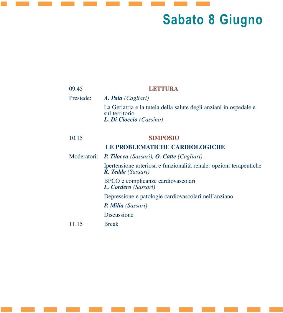 15 SIMPOSIO LE PROBLEMATICHE CARDIOLOGICHE Moderatori: P. Tilocca (Sassari), O.