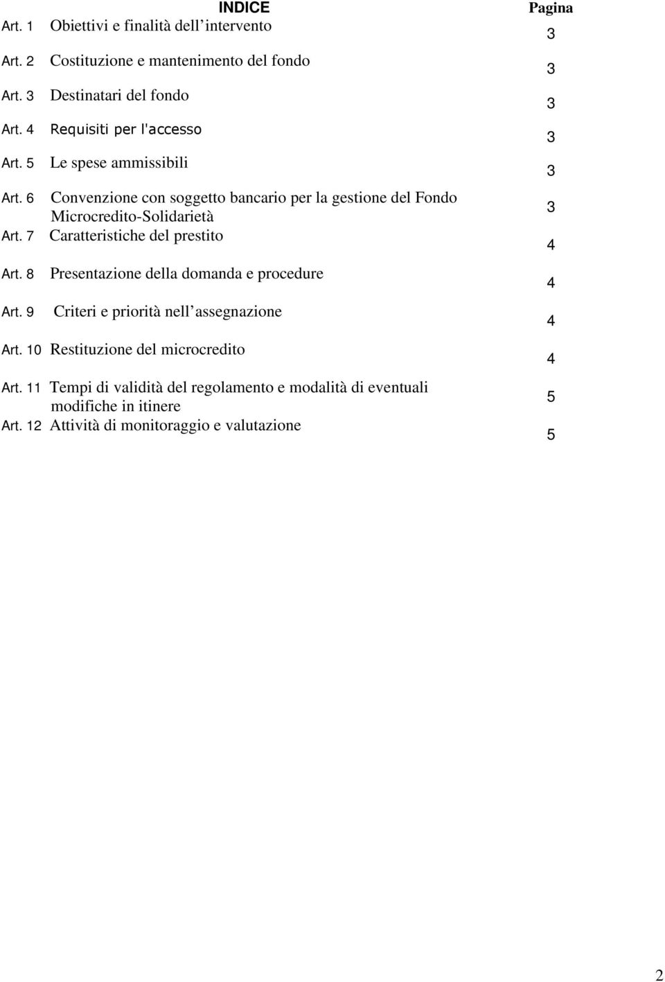 la gestione del Fondo Microcredito-Solidarietà Caratteristiche del prestito Presentazione della domanda e procedure Criteri e priorità nell