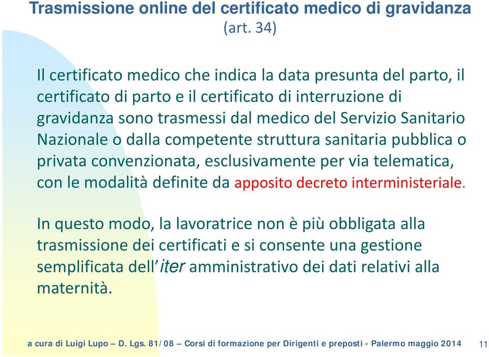 dal medico del Servizio Sanitario Nazionale o dalla competente struttura sanitaria pubblica o privata convenzionata, esclusivamente per via telematica, con