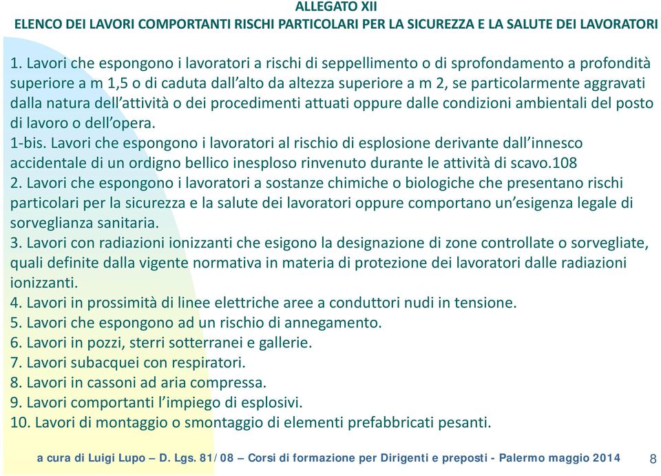 dallanaturadell attività dell attività o dei procedimenti attuati oppure dalle condizioni ambientali del posto di lavoro o dell opera. 1 bis.