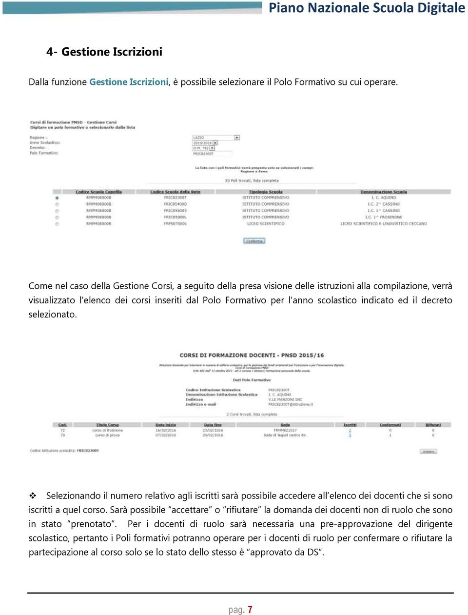 ed il decreto selezionato. Selezionando il numero relativo agli iscritti sarà possibile accedere all elenco dei docenti che si sono iscritti a quel corso.