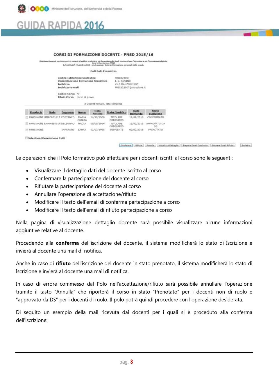 dell email di rifiuto partecipazione a corso Nella pagina di visualizzazione dettaglio docente sarà possibile visualizzare alcune informazioni aggiuntive relative al docente.