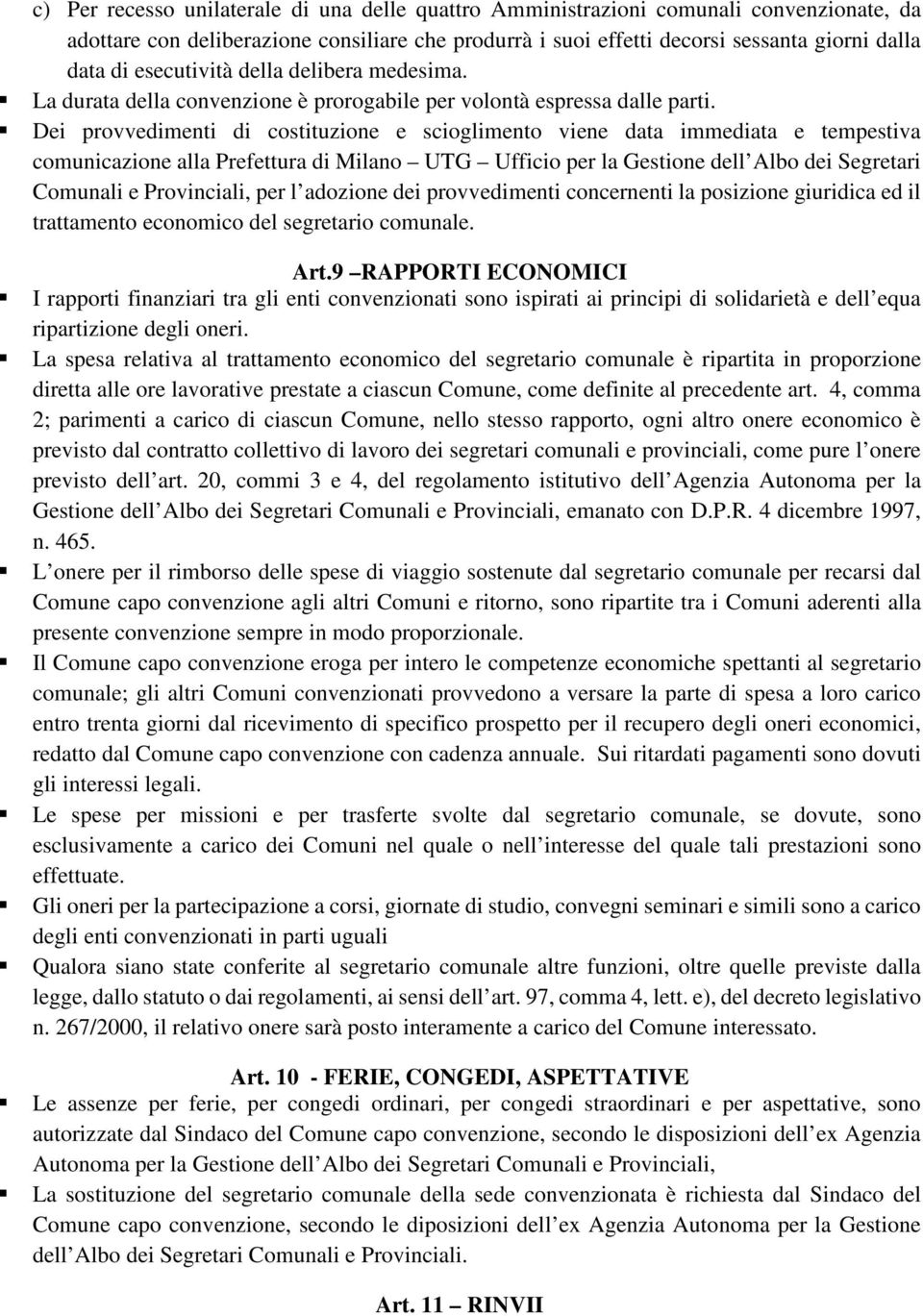 Dei provvedimenti di costituzione e scioglimento viene data immediata e tempestiva comunicazione alla Prefettura di Milano UTG Ufficio per la Gestione dell Albo dei Segretari Comunali e Provinciali,