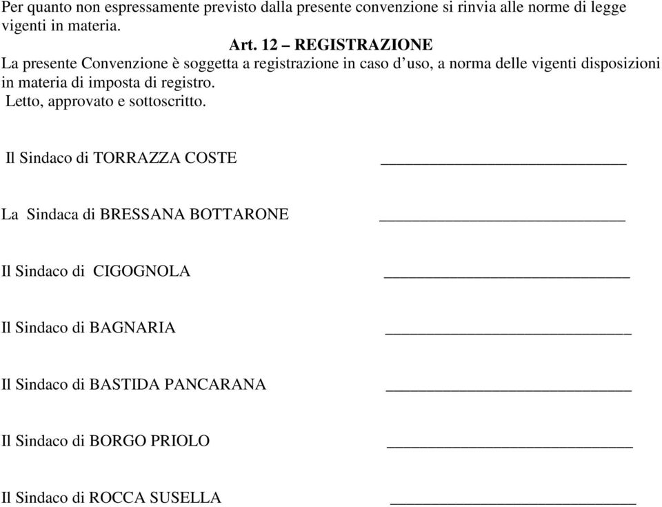 materia di imposta di registro. Letto, approvato e sottoscritto.